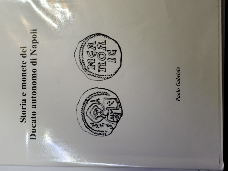 Gabriele P. - Storia e monete del Ducato autonomo di Napoli- 2018 Pp. 120, ill. ...