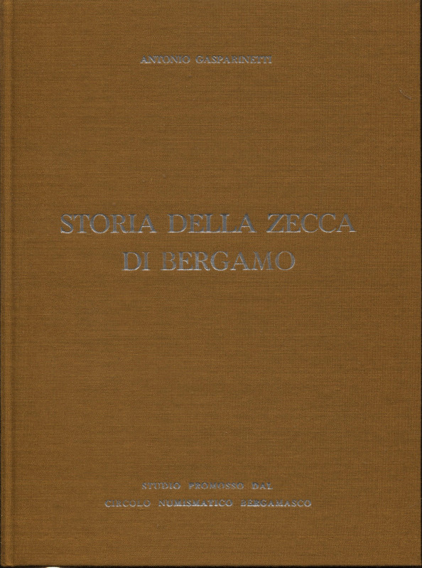 GASPARINETTI A. - Storia della zecca di Bergamo. Bergamo, 1969. Pp. 96, ill.nel ...