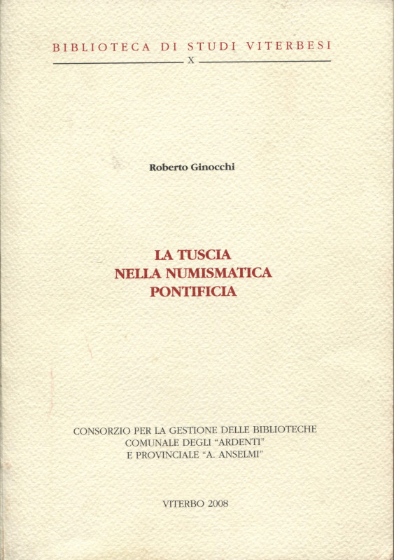 GINOCCHI R. - La Tuscia nella numismatica pontificia. Viterbo, 2008. pp. 70, ill...