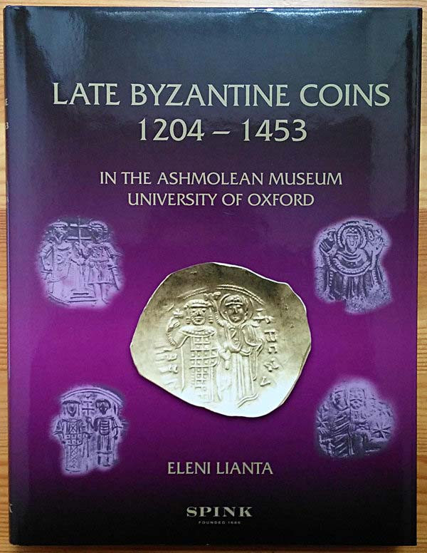 Lianta E., Late Byzantine Coins 1204-1453 in the Ashmolean Museum, University of...