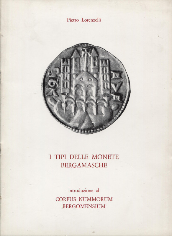LORENZELLI P. – I tipi delle monete bergamasche. Introduzione al Corpus Nummorum...