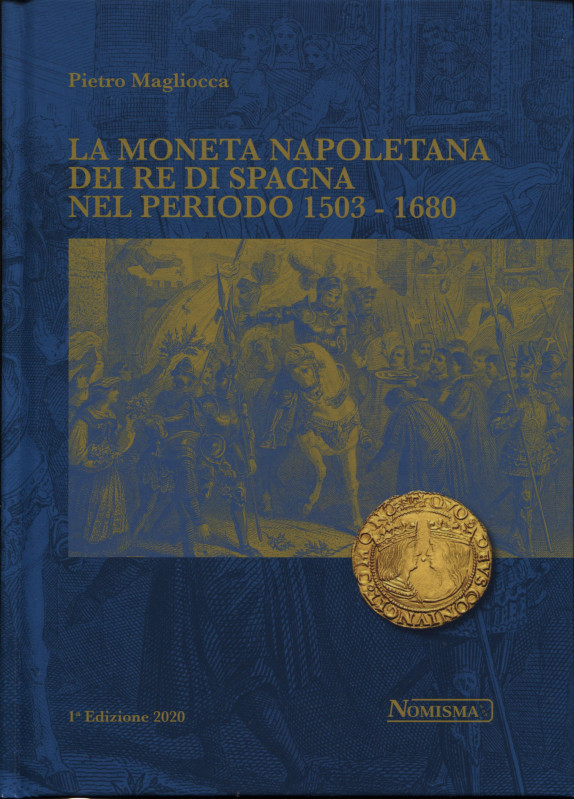 MAGLIOCCA P. - La moneta napoletana dei Re di Spagna nel periodo 1503 - 1680. Se...