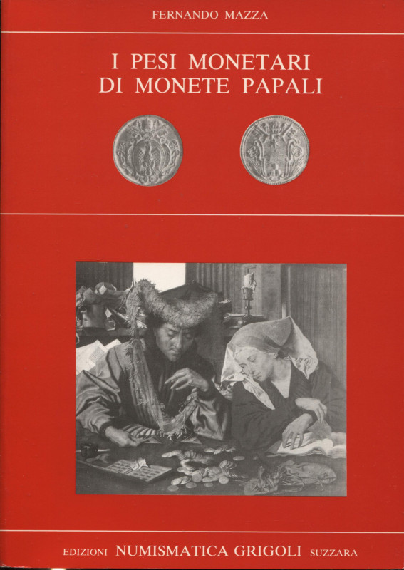 MAZZA F. - I pesi monetari di monete papali. Suzzara s.d. Pp. 157, tavv. 35. ril...