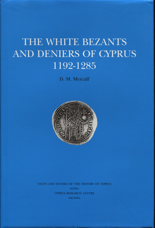 METCALF D. M. - The white bezants and deniers of Cyprus 1192 - 1285. Nicosia, 19...
