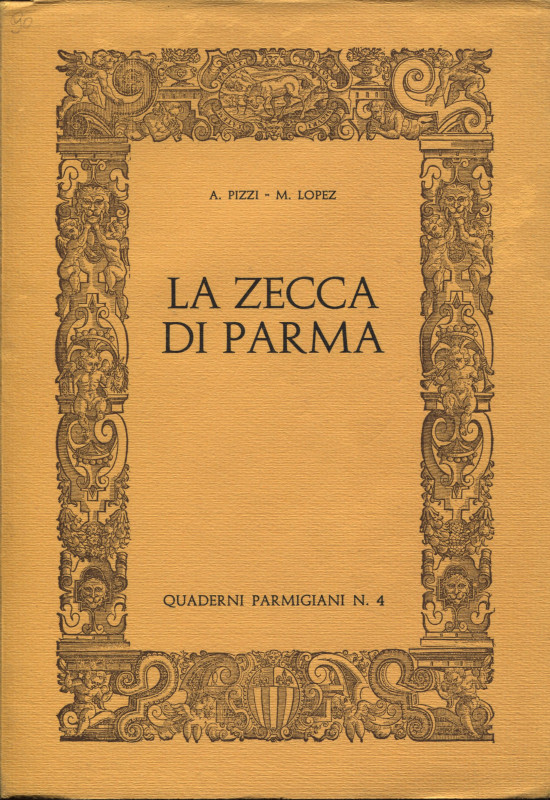 PIZZI A. - LOPEZ M. - La zecca di Parma. Parma, 1971. ed. di 800 copie num. pp. ...