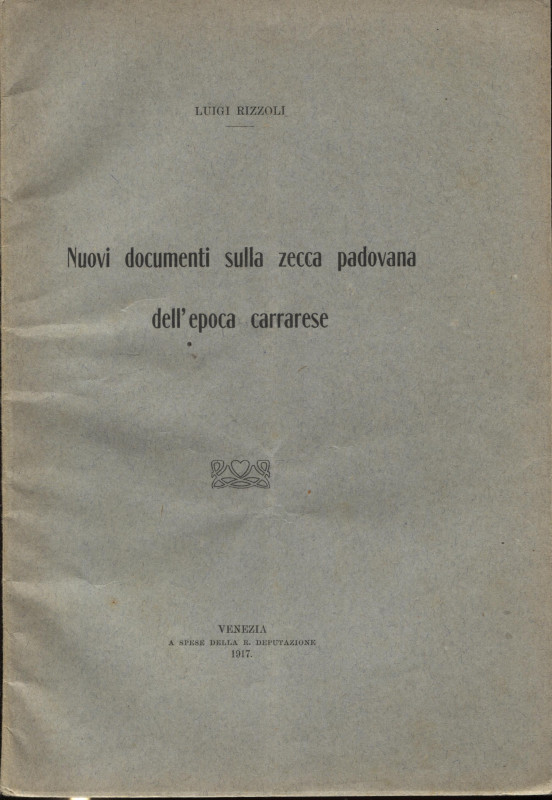 RIZZOLI L. - Nuovi documenti sulla zecca padovana dell’epoca carrarese. Venezia,...