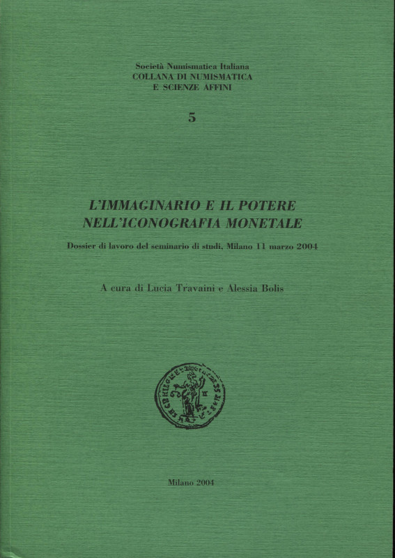 TRAVAINI L. – BOLIS A. – L’immaginario e il potere nell’iconografia monetale. Mi...