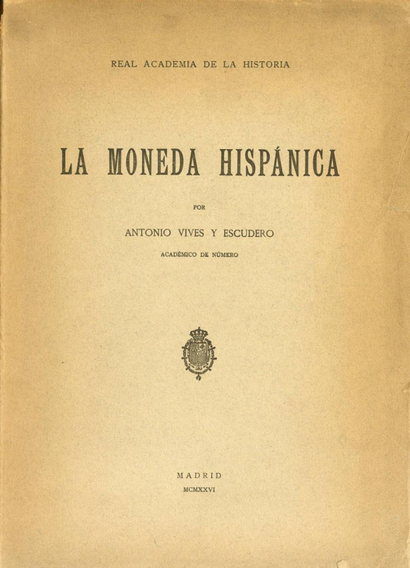 LA MONEDA HISPANICA. Real Academia de la Historia. Antonio Vives y Escudero, Mad...