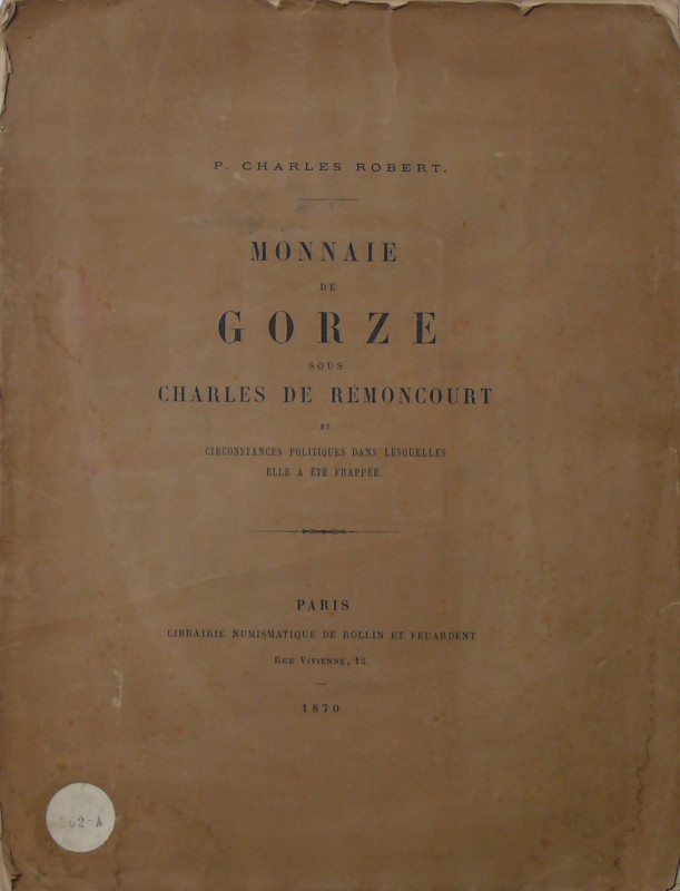 Monnaies de Gorze sous Charles de Rémoncourt, P. Charles Robert, Paris 1870
Ouv...