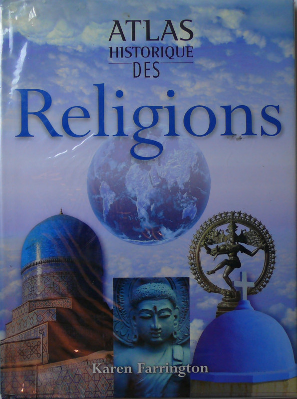 Atlas historique des religions, Karen Farrington 2003
Très bel ouvrage de 192 p...