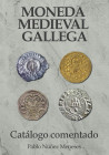 2018. Moneda medieval gallega. Catálogo comentado. 438 páginas. Color. NÚÑEZ MENESES, Pablo. 26,80 g. SC. Est.22.
