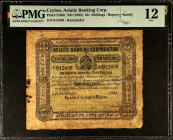 CEYLON. Asiatic Banking Corporation. 10 Shillings, ND (1865). P-S106r. Remainder. PMG Fine 12.

This is the sole example listed on PMG's population ...