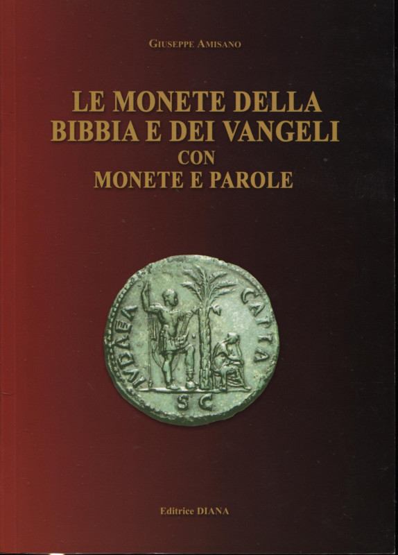 AMISANO G.- Le monete della bibbia e dei vangeli con monete e parole. Formia, 20...