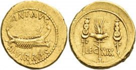 Marcus Antonius. Aureus, mint moving with M. Antonius 32-31, AV 8.10 g. ANT·AVG Galley r. with sceptre tied with fillet on prow; below, III VIR·R P·C....