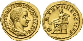 Gordian III augustus, 238 – 244 
Aureus 241-243, AV 4.55 g. IMP GORDIANVS PIVS FEL AVG Laureate, draped and cuirassed bust r. Rev. P – M TR P IIII CO...