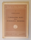 IMPERO BIZANTINO
T. Bertelè
L'Imperatore Alato nella numismatica bizantina
P. & P. Santamaria Editori in Roma 1951
115 pp. + IX Tav.