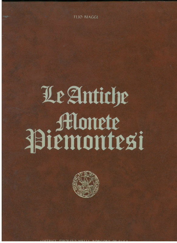 PIEMONTE
E. Biaggi
Le Antiche Monete Piemontesi
Borgone di Susa 1978
pp. 726...