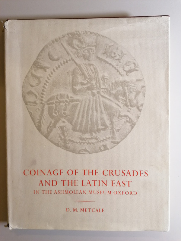 CROCIATI 
D. M. Metcalf 
Coinage of the Crusades and the Latin East in The Ash...