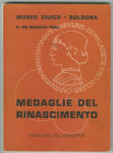 RINASCIMENTALI
Autori vari. 
Museo Civico di Bologna 6-20 Maggio 1960 Medaglie del Rinascimento Catalogo.
Bologna 1960.
pp. 108 + Ill.+ Tav. 29
