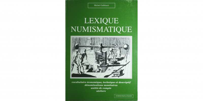 Lexique Numismatique
Michel Galléazzi, Numismatique & change