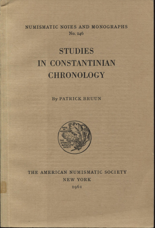 BRUUN P. – Studies in costantinian chronology. N.N.A.M. 146. New York, 1961. pp....