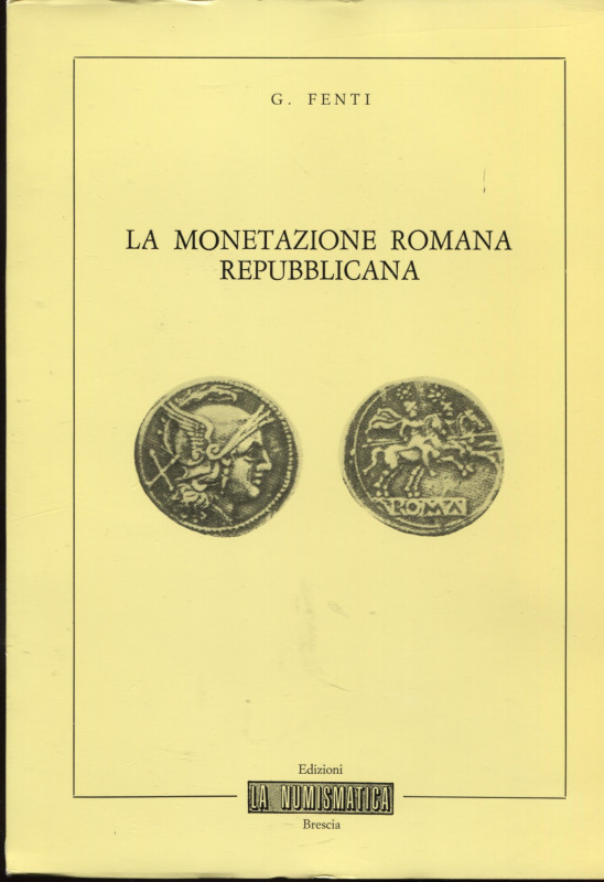 FENTI G. – La monetazione romana repubblicana. Brescia, 1982. Pp. 59, ill. nel t...