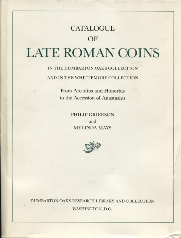 GRIERSON P. – MAYS M. - Catalogue of late roman coins in the Dumbarton Oaks coll...