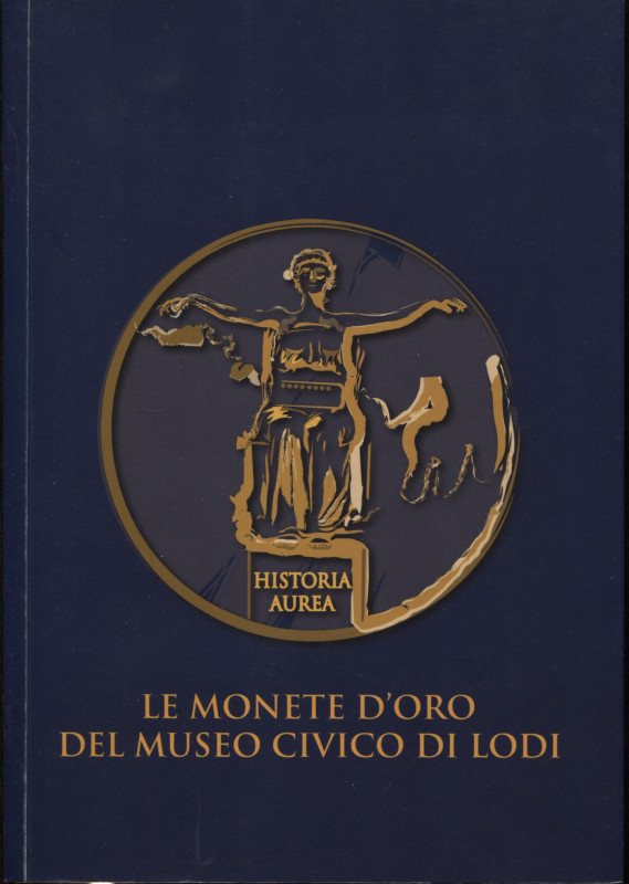 VISMARA N. - Le monete d’oro del Museo Civico di Lodi. Lodi, 2008. Pp. 63, ill. ...