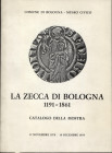 AA.VV. - La zecca di Bologna 1191 – 1861. Cat. Mostra. Bologna, 1978. Pp. 71, tavv. 20. Ril. ed. buono stato.