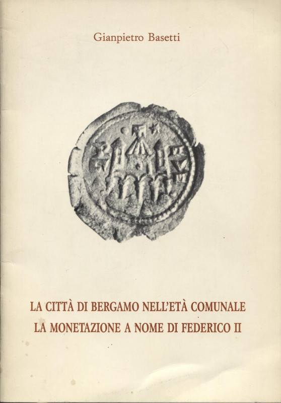 BASETTI G. - La città di Bergamo nell'età comunale; la monetazione a nome di Fed...