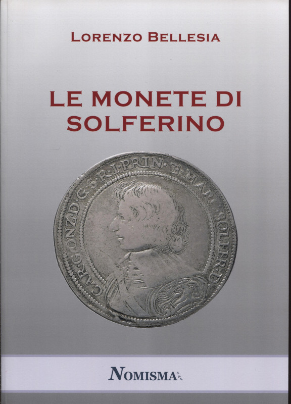 BELLESIA L. - Le monete di Solferino. Serravalle, 2020. Pp. 74, tavv. e ill. nel...