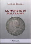 BELLESIA L. - Le monete di Solferino. Serravalle, 2020. Pp. 74, tavv. e ill. nel testo a colori e b\n. ril. ed. ottimo stato, ottimo lavoro.