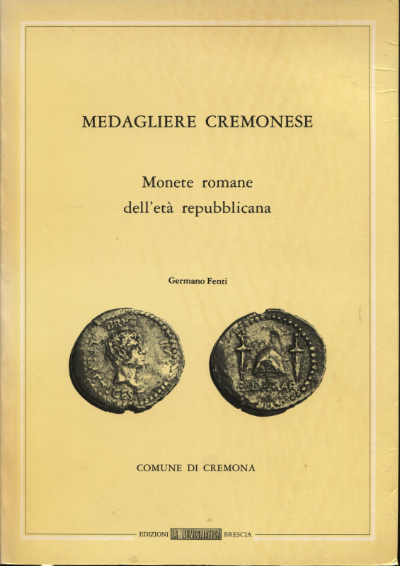 FENTI G. - Medagliere cremonese. Monete romane dell’età repubblicana. Cremona, 1...