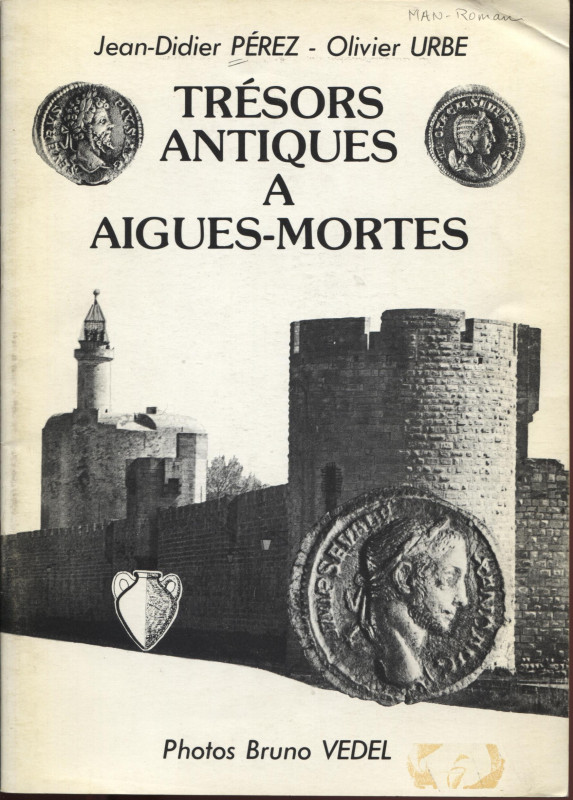 PEREZ J.D. - URBE O. - Tresor antiques a Aigues-Mortes. Nimes, s.d. Pp. 48, tavv...