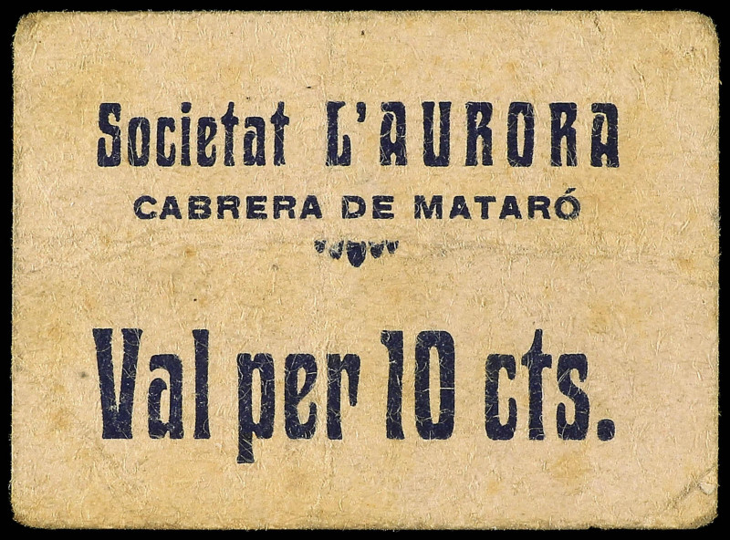 Paper Money of the Civil War
Catalonia
10 Cèntims. Societat L´AURORA. CABRERA ...