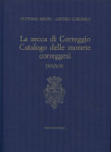 MIONI V. - LUSUARDI A. - La zecca di Correggio. Catalogo delle monete correggesi 1569\1630. Modena, 1986. Pp.295, tavv. e ill. nel testo b\n e colori....