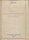 RIZZOLI L.- i Sigilli nel Museo Bottacin di Padova. Bologna, 1974. Pp. vii - iv - 145 - 157, tavv. 14 + 7. ril ed sovracoperta sciupata, interno ottim...