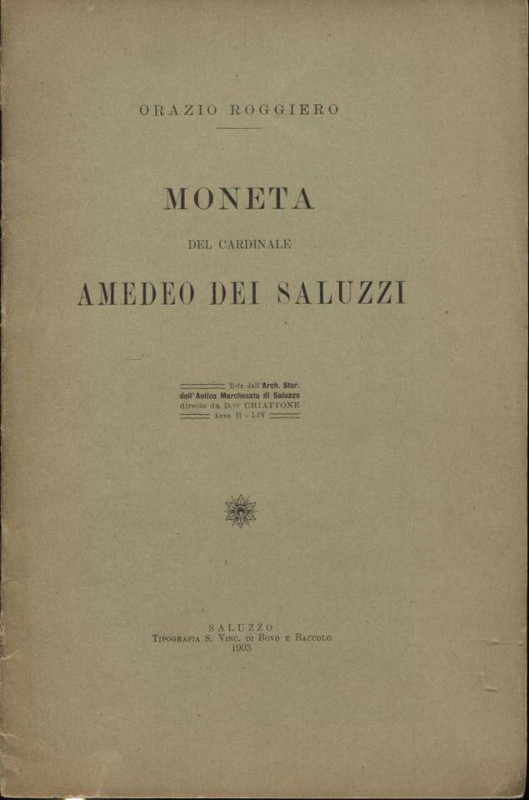 ROGGIERO O. - Moneta del Cardinale Amedeo dei Saluzzi. Saluzzo, 1903. pp. 11. il...