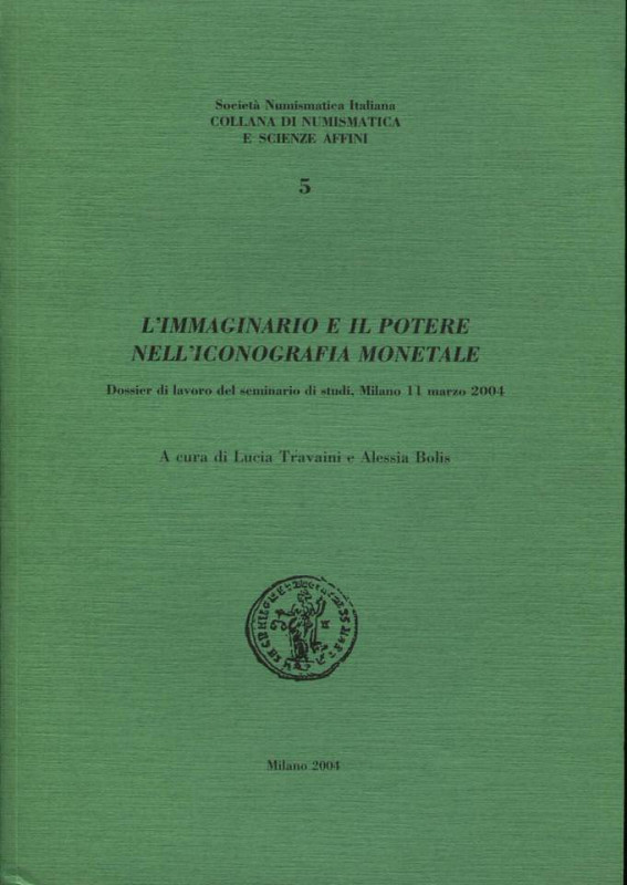 TRAVAINI L. - BOLIS A. - L’immaginario e il potere nell’iconografia monetale. Mi...