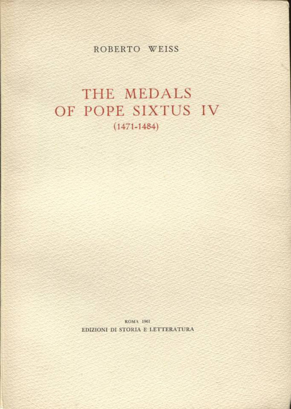 WEISS. R. - The medals of Pope Sixtus IV 1471 - 1484. Roma, 1961. Pp. 40, tavv. ...