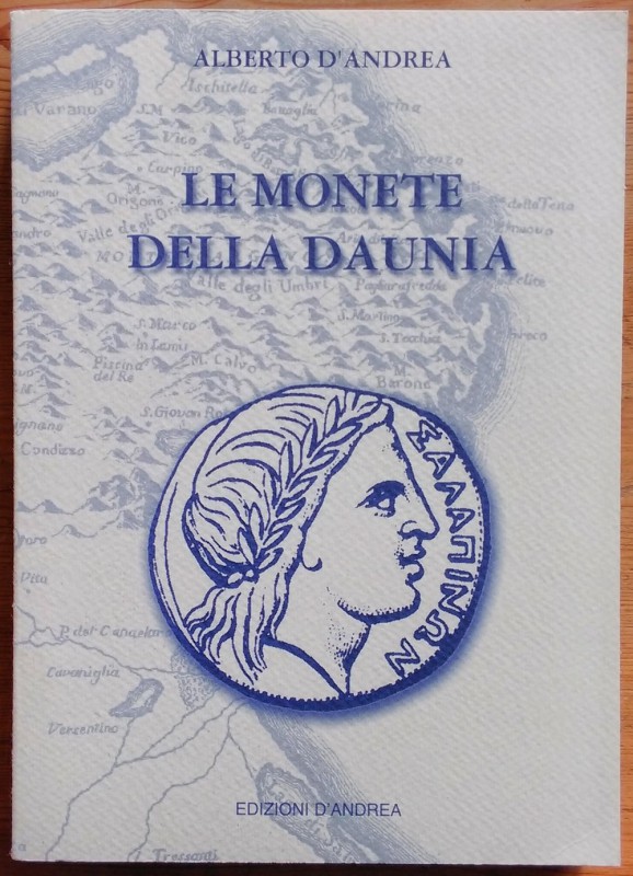D’andrea A., Le Monete della Daunia. Edizioni d’Andrea, 2008. Brossura ed. , pp....