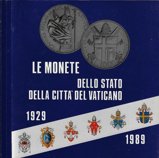 AA. VV. - Le monete dello Stato della Città del Vaticano (1929-1989) nei pontifi...