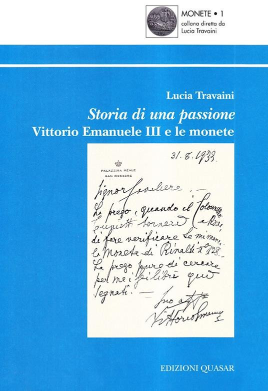 TRAVAINI L. – Storia di una passione. Vittorio Emanuele III e le monete. Roma, 1...