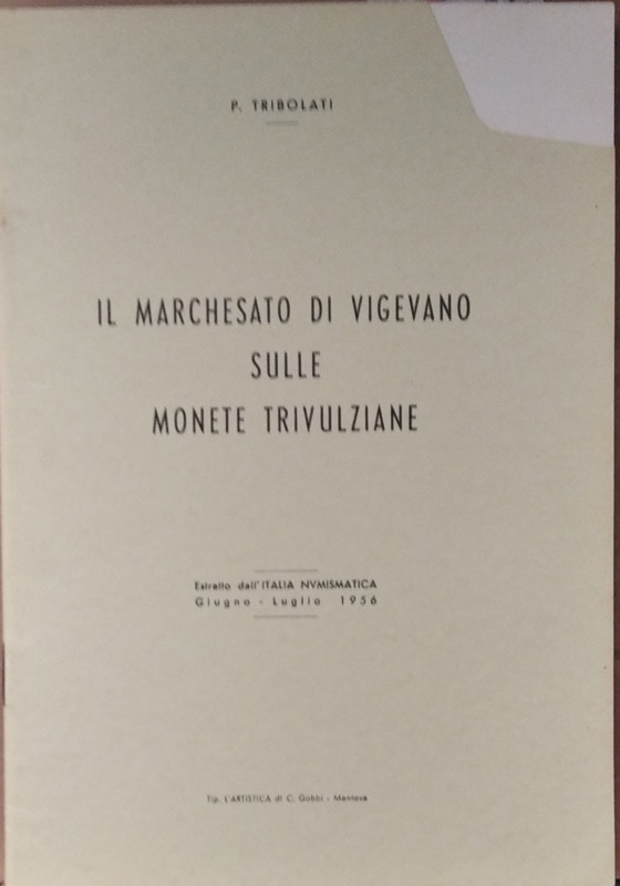 TRIBOLATI P. – Il marchesato di Vigevano sulle monete trivulziane. Mantova, 1956...