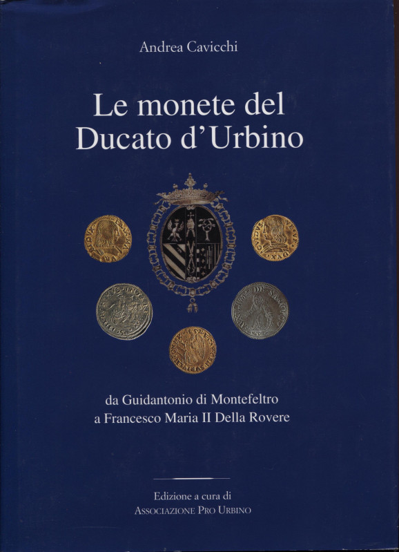 CAVICCHI A. - Le monete del Ducato d’Urbino. Da Guidantonio di Montefeltro a Fra...