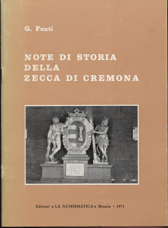 FENTI G. - Note di storia della zecca di Cremona. Brescia, 1971. Pp. 27, ill. Ne...