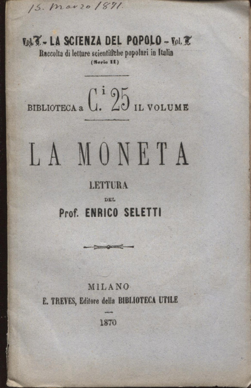 SELETTI E. – La Moneta. Milano, 1870. Pp. 54 + 2. Ril. ed. buono stato, raro.