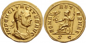 Tacitus, 275 – 276. Aureus, Serdica 276, AV 4.55 g. IMP C M CL TACITVS AVG Laureate, draped and cuirassed bust r. Rev. ROMAE – AET – ERNAE Roma seated...