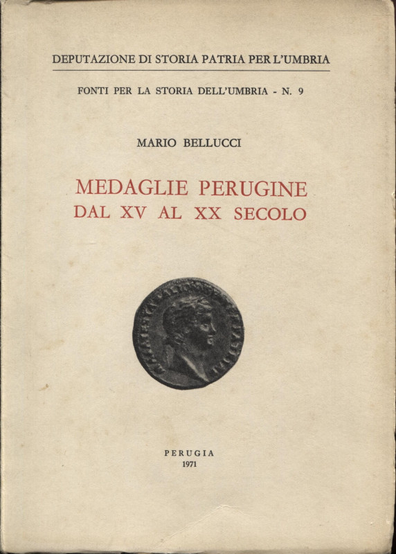 BELLUCCI M. – Medaglie perugine dal XV al XX secolo. Perugia, 1971. Pp.183, tavv...