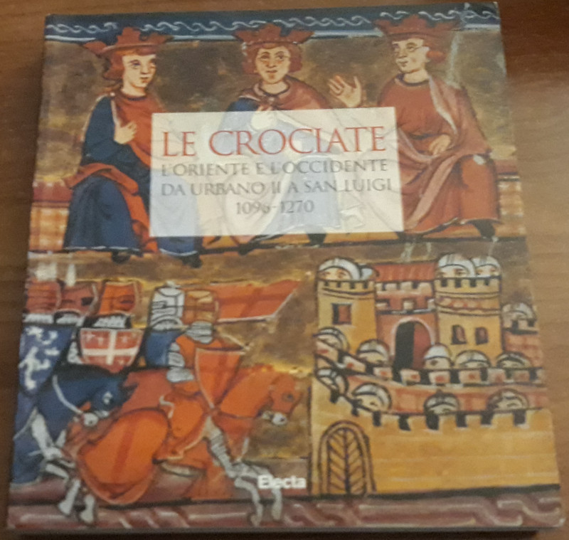 DELQUE' M. - Le crociate , l'oriente e l'occidente da Urbano II a San Luigi 1096...